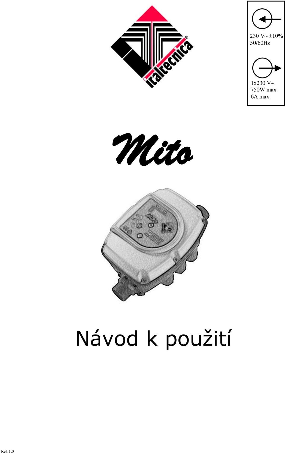 230 V~ ±10% 50/60Hz. 1x230 V~ 750W max. 6A max. Mito. Návod k použití. Rel  PDF Stažení zdarma