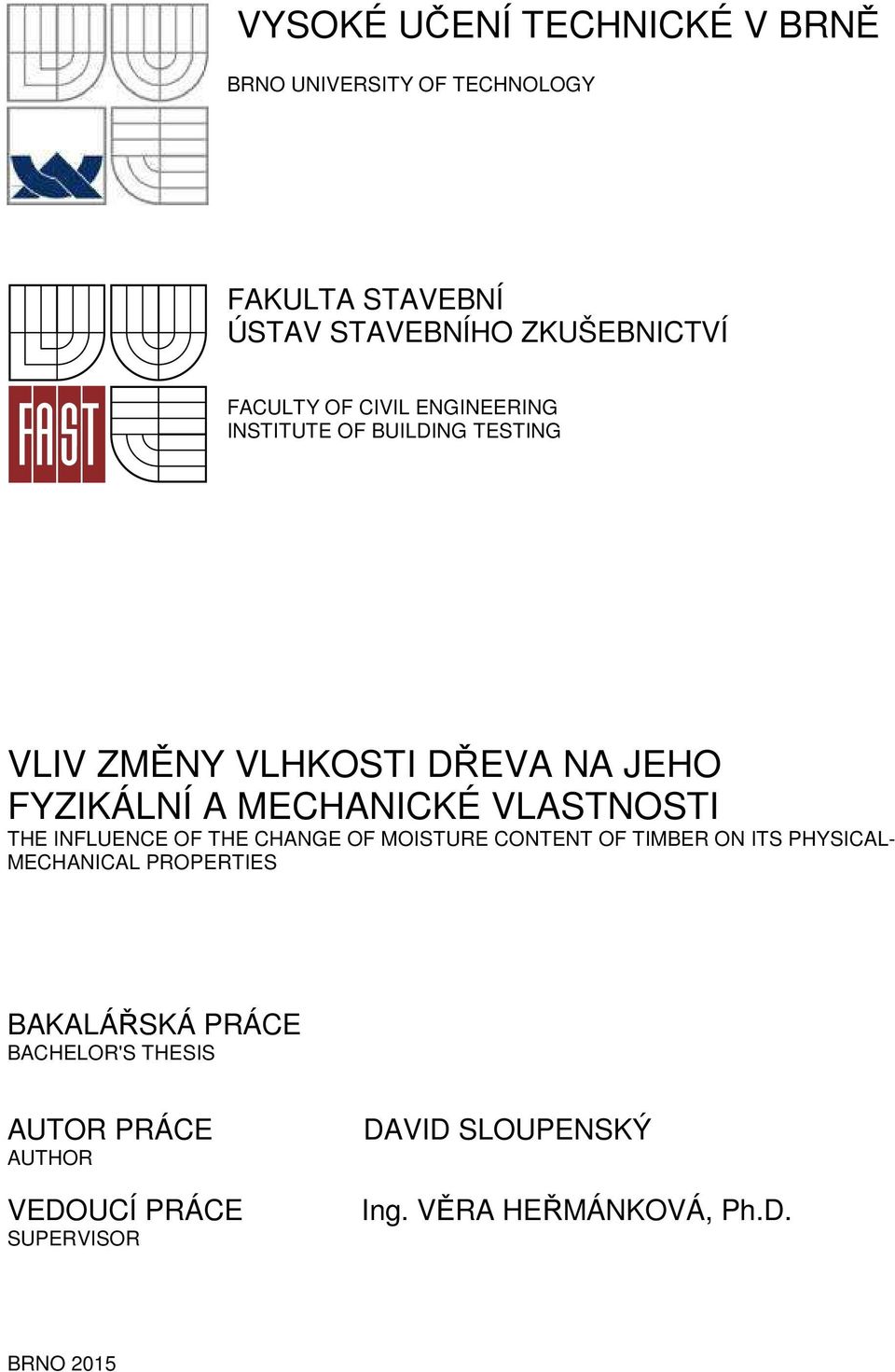 VLASTNOSTI THE INFLUENCE OF THE CHANGE OF MOISTURE CONTENT OF TIMBER ON ITS PHYSICAL- MECHANICAL PROPERTIES