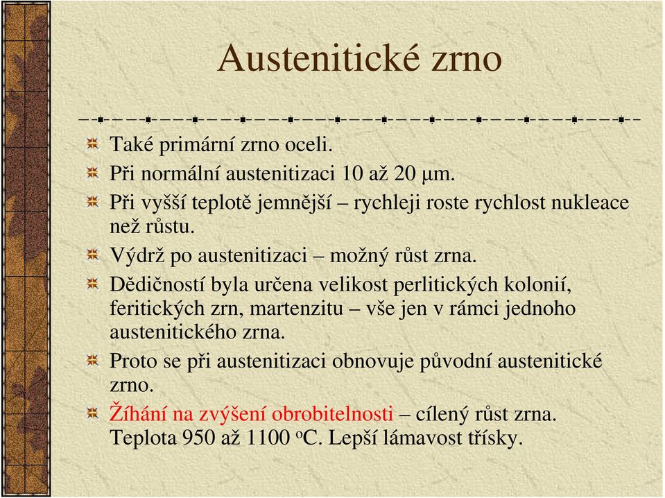 Dědičností byla určena velikost perlitických kolonií, feritických zrn, martenzitu vše jen v rámci jednoho austenitického