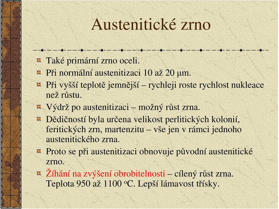 Dědičností byla určena velikost perlitických kolonií, feritických zrn, martenzitu vše jen v rámci jednoho austenitického