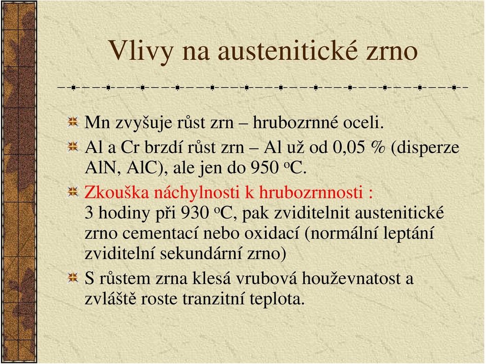 Zkouška náchylnosti k hrubozrnnosti : 3 hodiny při 930 o C, pak zviditelnit austenitické zrno