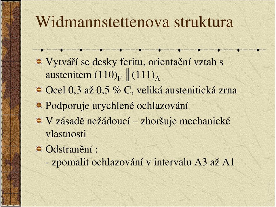 zrna Podporuje urychlené ochlazování V zásadě nežádoucí zhoršuje