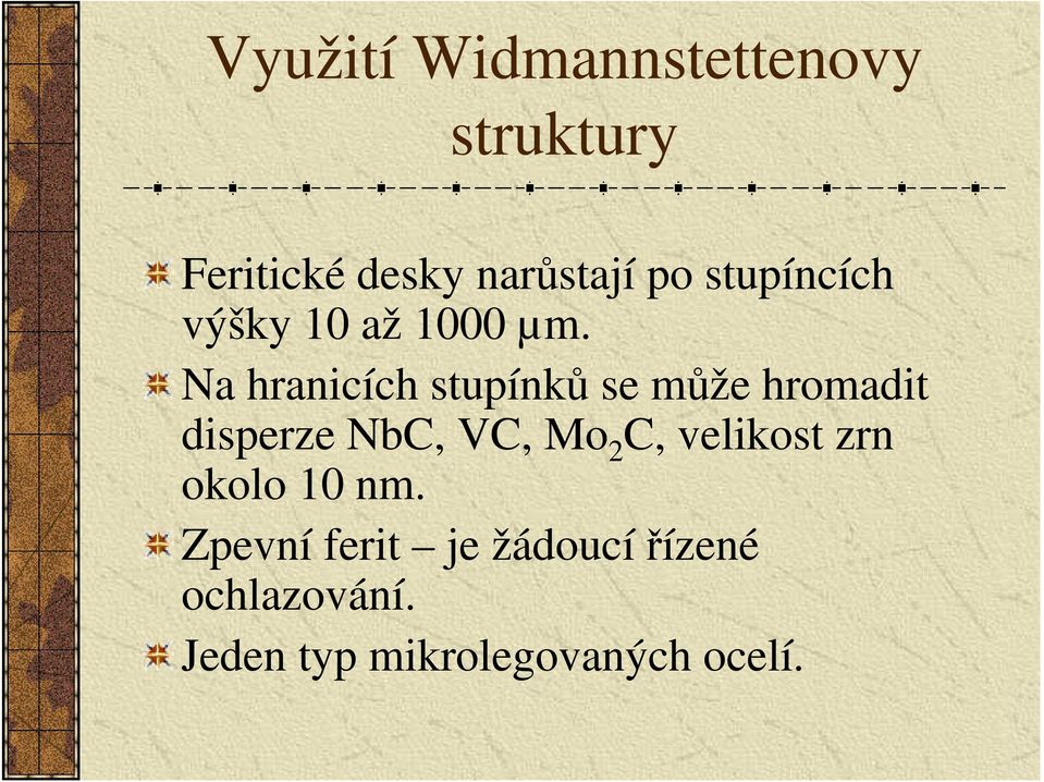 Na hranicích stupínků se může hromadit disperze NbC, VC, Mo 2 C,