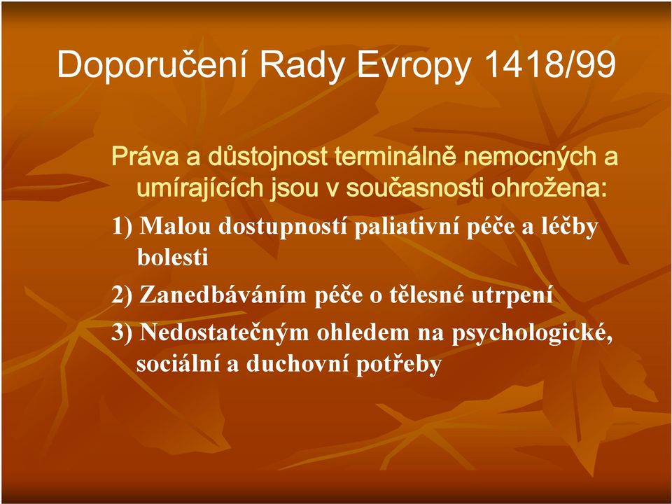 dostupností paliativní i péče a léčby bolesti 2) Zanedbáváním á péče