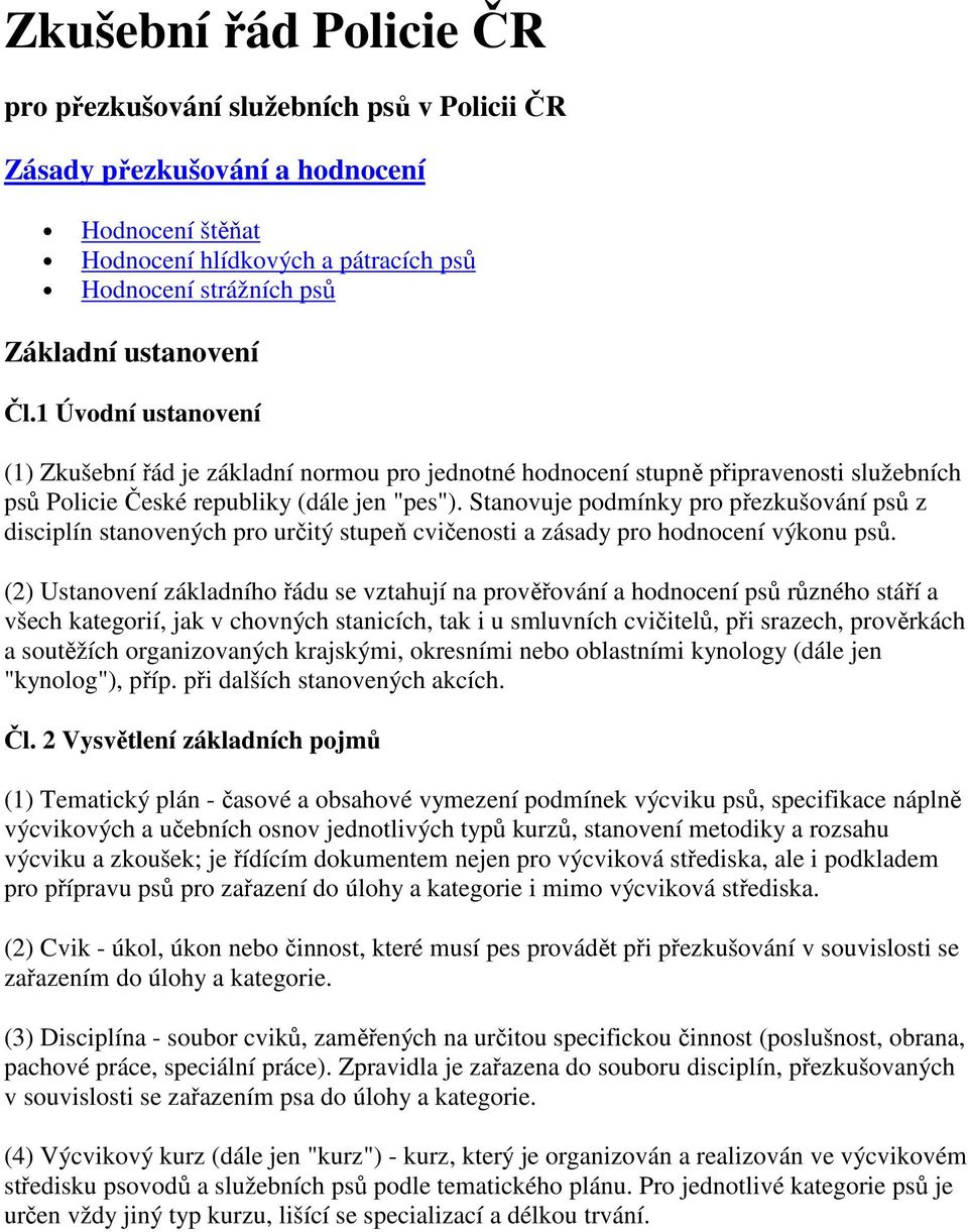 Stanovuje podmínky pro přezkušování psů z disciplín stanovených pro určitý stupeň cvičenosti a zásady pro hodnocení výkonu psů.