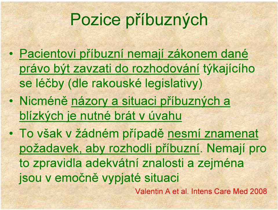 úvahu To však v žádném případě nesmí znamenat požadavek, aby rozhodli příbuzní.