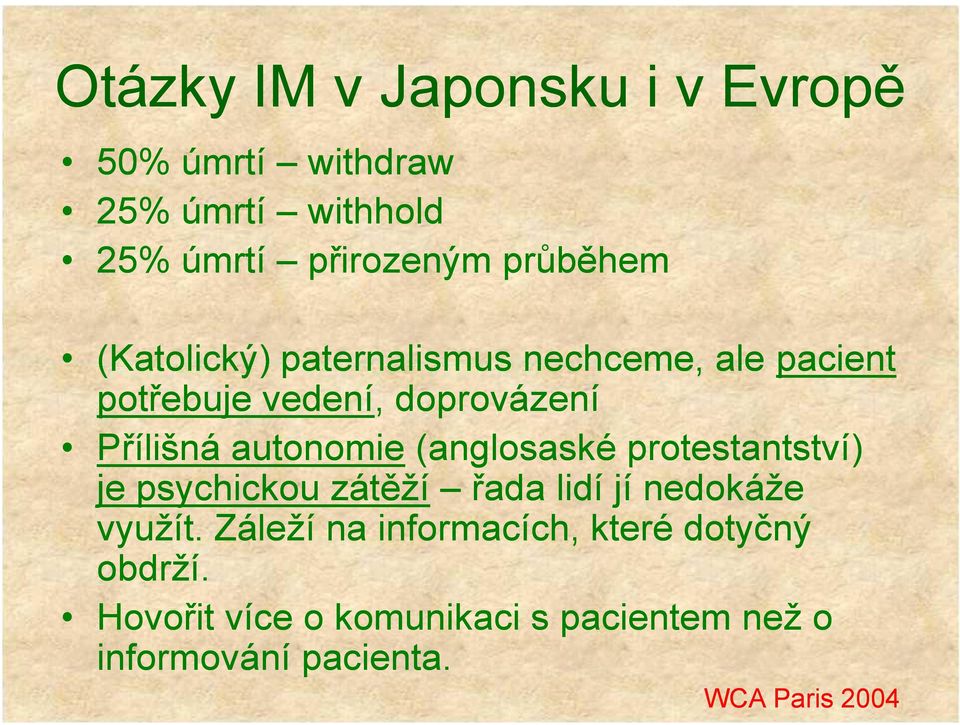 autonomie (anglosaské protestantství) je psychickou zátěží řada lidí jí nedokáže využít.