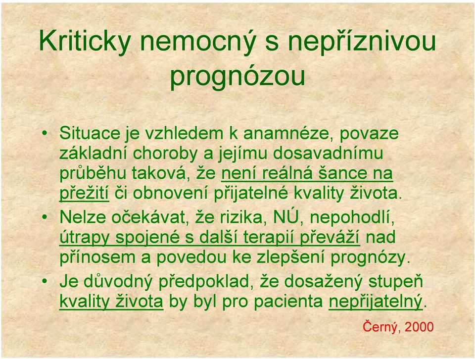 Nelze očekávat, že rizika, NÚ, nepohodlí, útrapy spojené s další terapií převáží nad přínosem a povedou ke