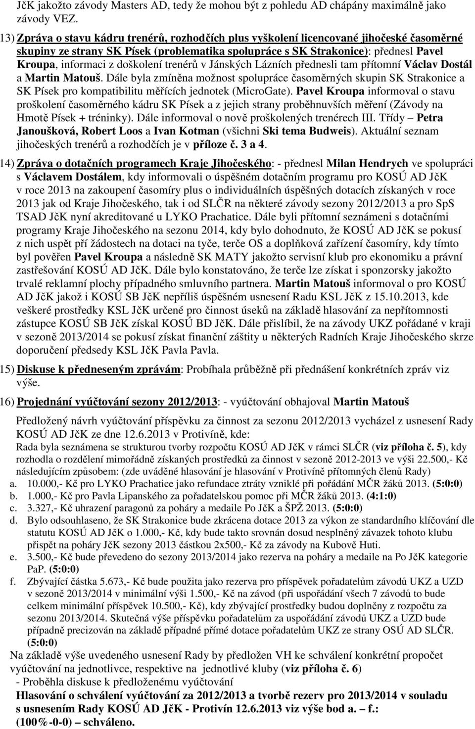 doškolení trenérů v Jánských Lázních přednesli tam přítomní Václav Dostál a Martin Matouš.