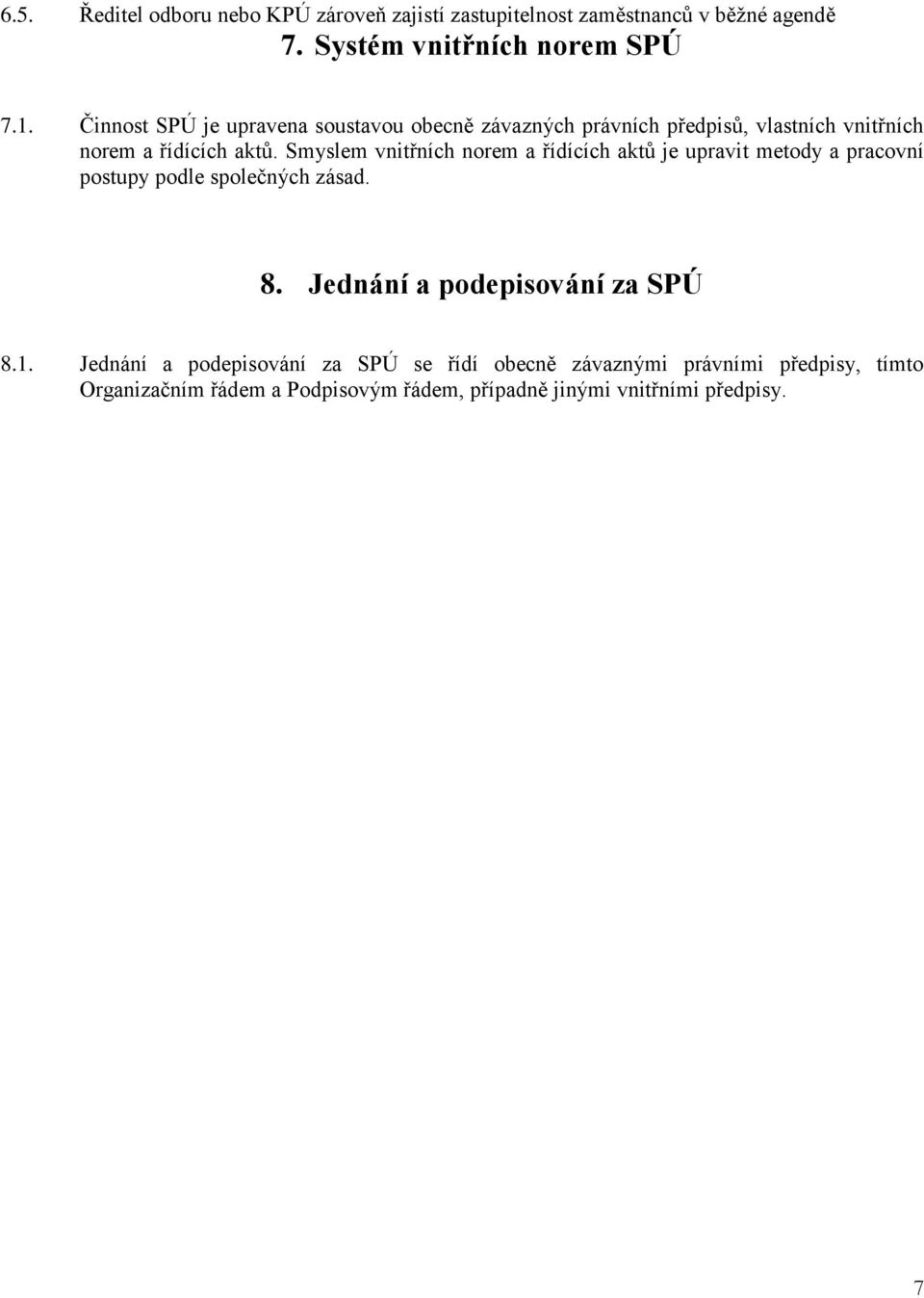 Smyslem vnitřních norem a řídících aktů je upravit metody a pracovní postupy podle společných zásad. 8.