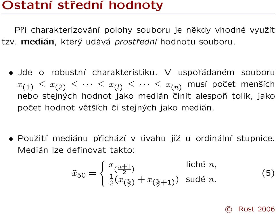 V uspořádaném souboru x (1) x (2) x (l) x (n) musí počet menších nebo stejných hodnot jako medián činit alespoň tolik, jako