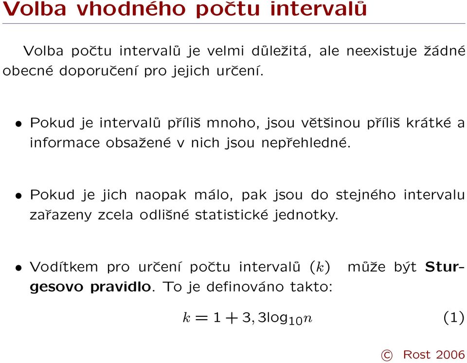 Pokud je intervalů příliš mnoho, jsou většinou příliš krátké a informace obsažené v nich jsou nepřehledné.