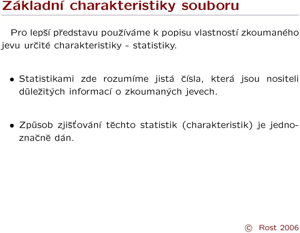 Statistikami zde rozumíme jistá čísla, která jsou nositeli důležitých