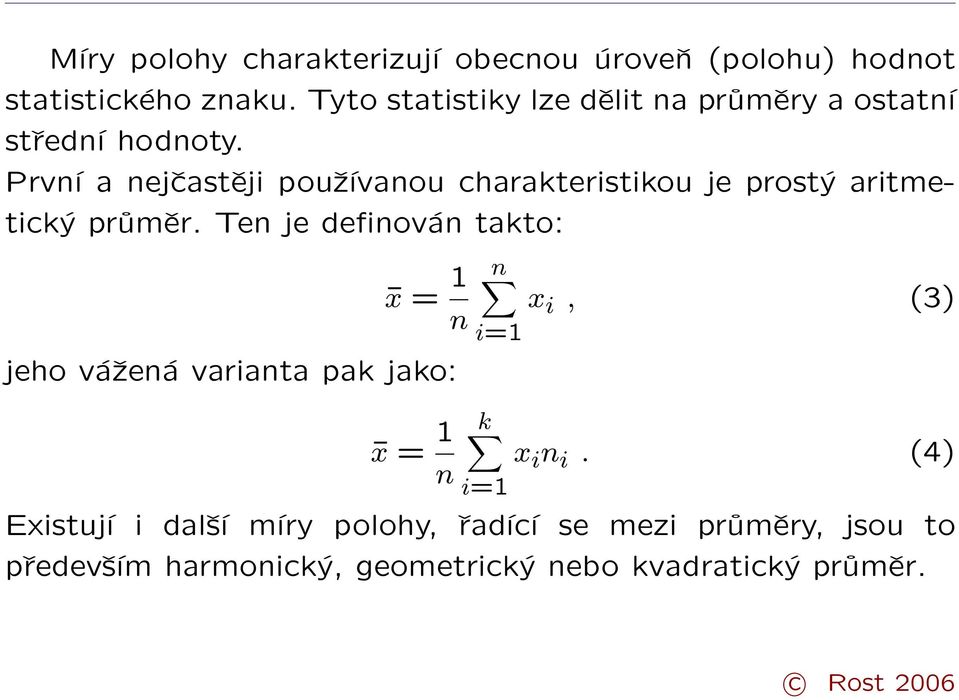 První a nejčastěji používanou charakteristikou je prostý aritmetický průměr.