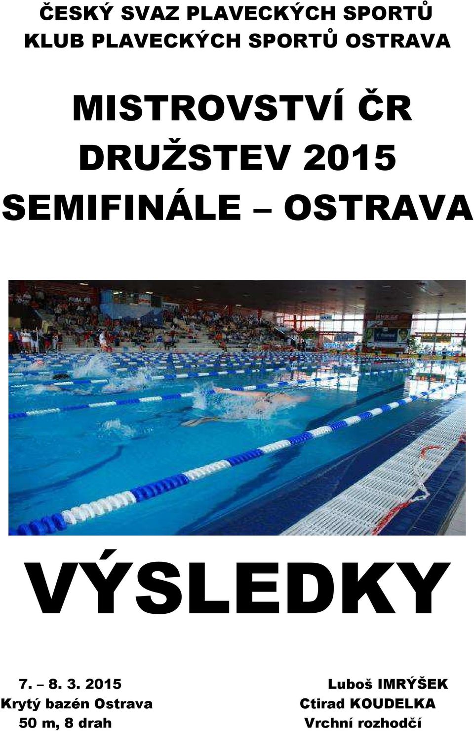 OSTRAVA VÝSLEDKY 7. 8. 3.