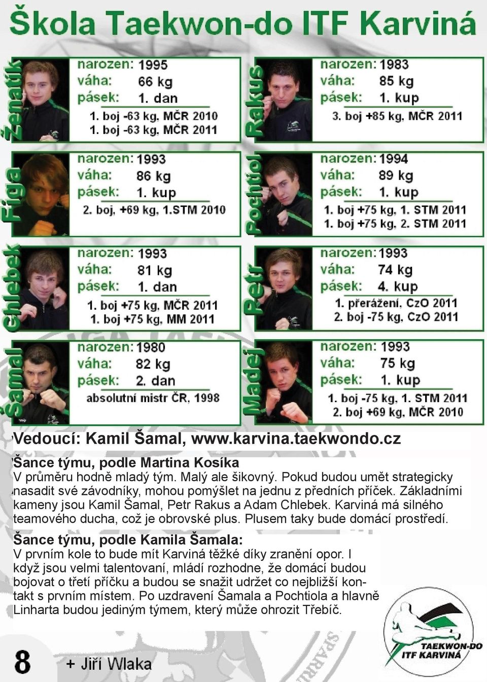 Karviná má silného teamového ducha, což je obrovské plus. Plusem taky bude domácí prostředí.