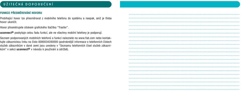 Seznam podporovaných mobilních telefonů a funkcí naleznete na www.fiat.