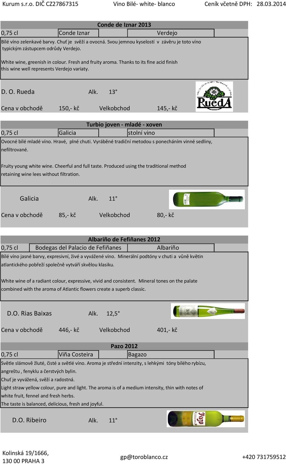 Thanks to its fine acid finish this wine well represents Verdejo variaty. D. O. Rueda Alk.