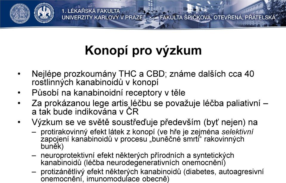 z konopí (ve hře je zejména selektivní zapojení kanabinoidů v procesu buněčné smrti rakovinných buněk) neuroprotektivní efekt některých přírodních a