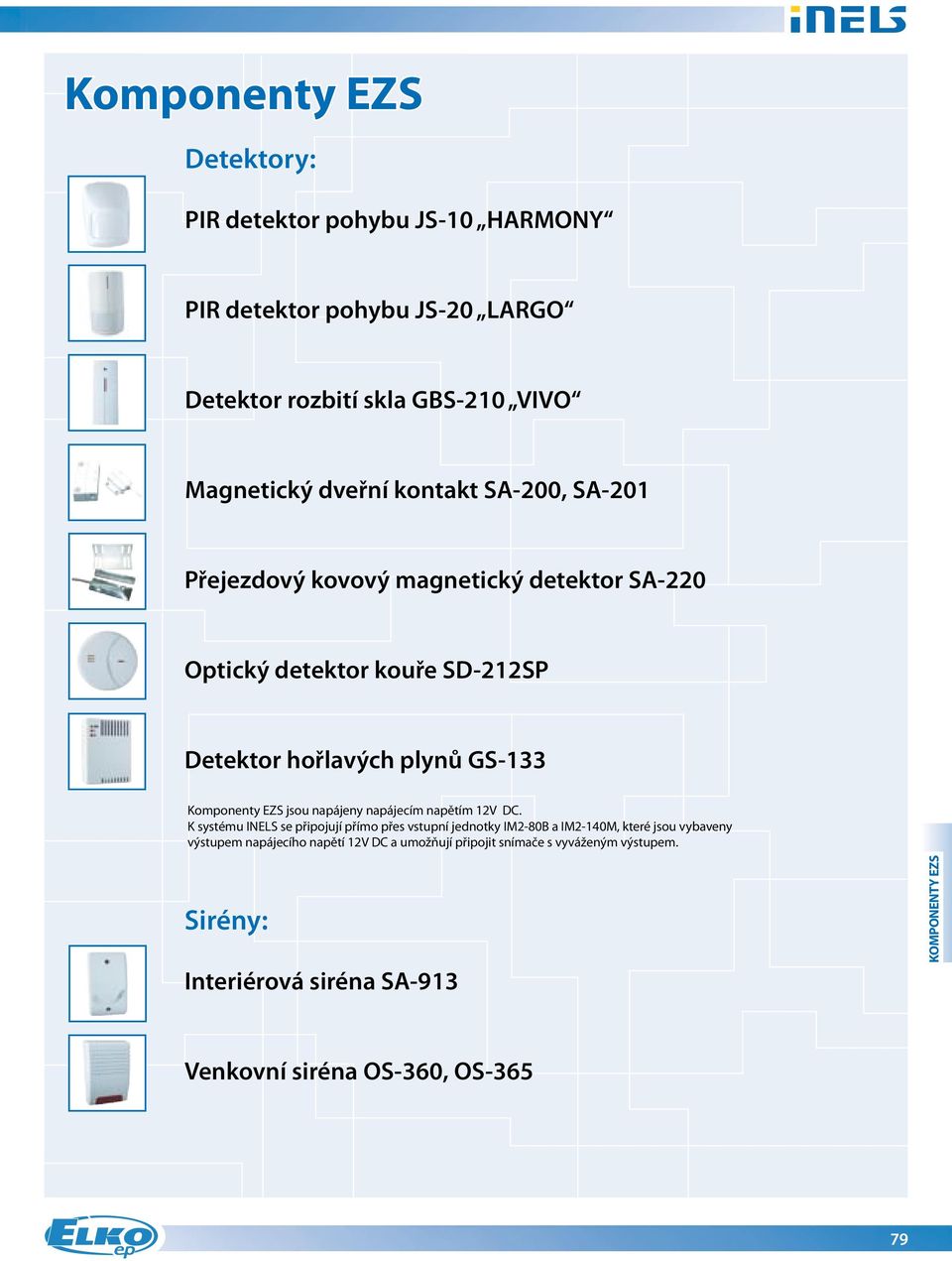 EZS jsou napájeny napájecím napětím 12V DC.