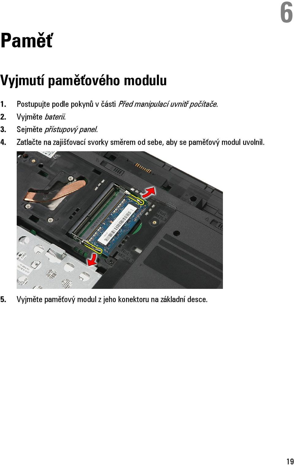 Vyjměte baterii. 3. Sejměte přístupový panel. 4.