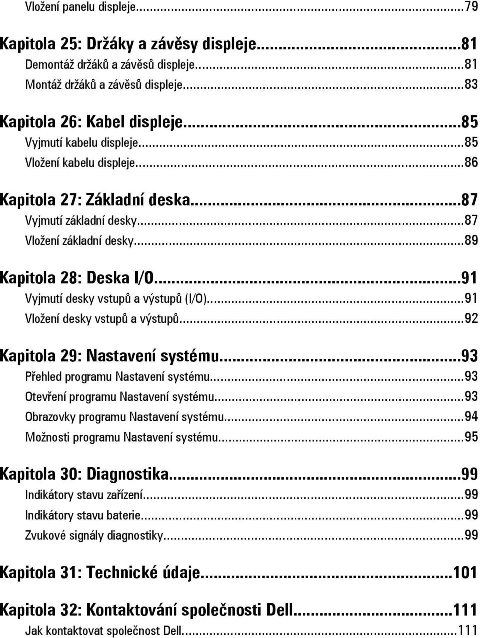 ..91 Vyjmutí desky vstupů a výstupů (I/O)...91 Vložení desky vstupů a výstupů...92 Kapitola 29: Nastavení systému...93 Přehled programu Nastavení systému...93 Otevření programu Nastavení systému.