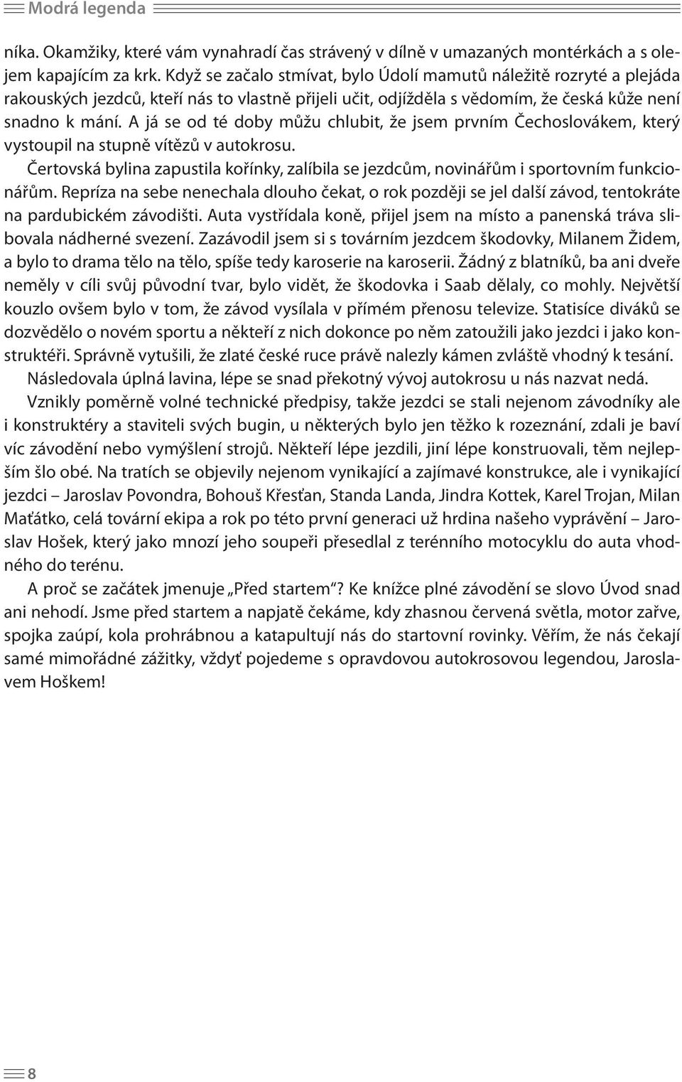 A já se od té doby můžu chlubit, že jsem prvním Čechoslovákem, který vystoupil na stupně vítězů v autokrosu.