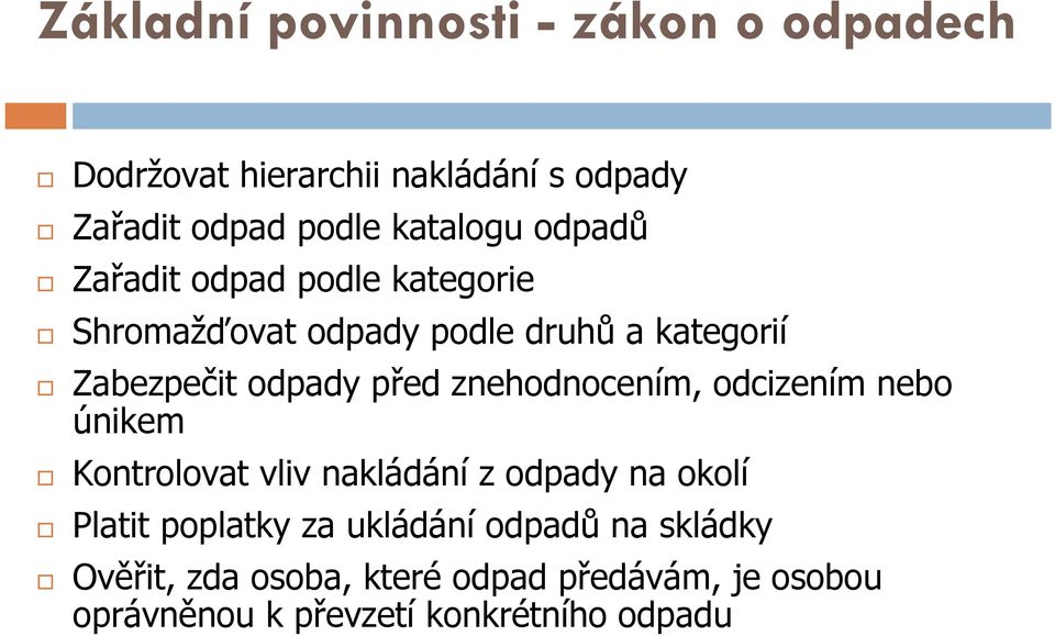 znehodnocením, odcizením nebo únikem Kontrolovat vliv nakládání z odpady na okolí Platit poplatky za