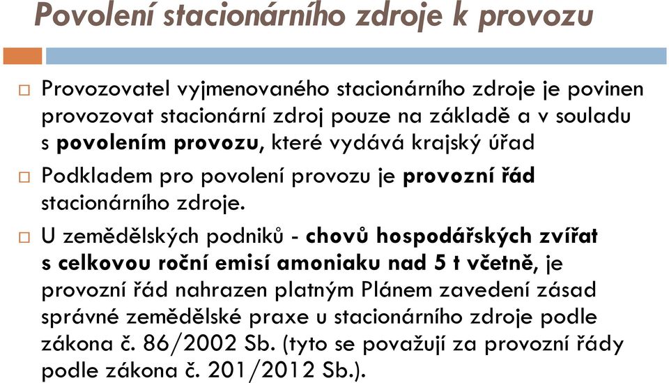 U zemědělských podniků - chovů hospodářských zvířat s celkovou roční emisí amoniaku nad 5 t včetně, je provoznířád nahrazen platným Plánem