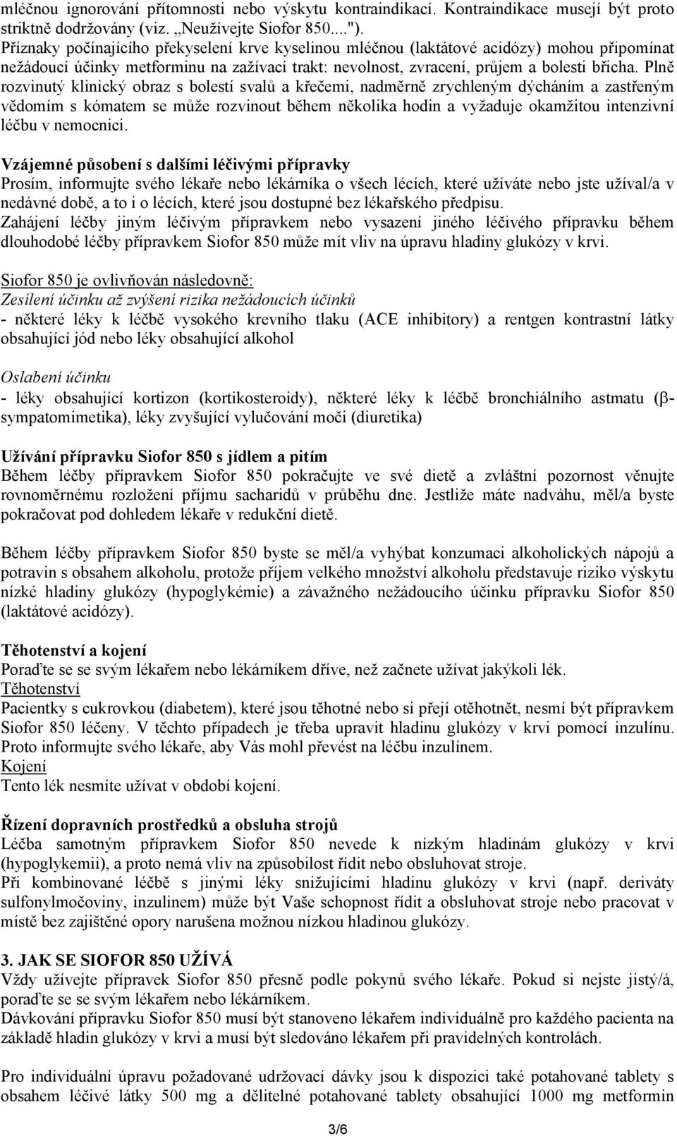 Plně rozvinutý klinický obraz s bolestí svalů a křečemi, nadměrně zrychleným dýcháním a zastřeným vědomím s kómatem se může rozvinout během několika hodin a vyžaduje okamžitou intenzivní léčbu v