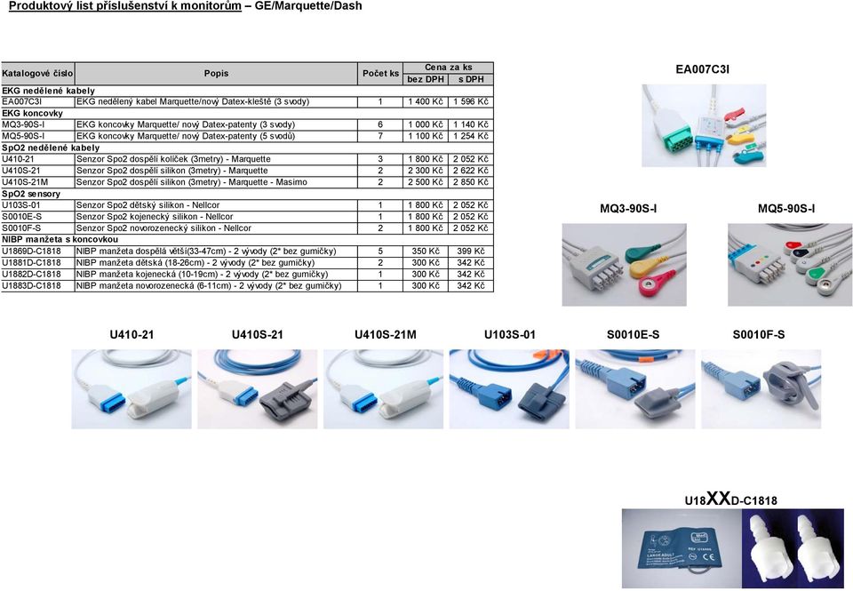 (3metry) - Marquette 3 1 800 Kč 2 052 Kč U410S-21 Senzor Spo2 dospělí silikon (3metry) - Marquette 2 2 300 Kč 2 622 Kč U410S-21M Senzor Spo2 dospělí silikon (3metry) - Marquette - Masimo 2 2 500 Kč 2