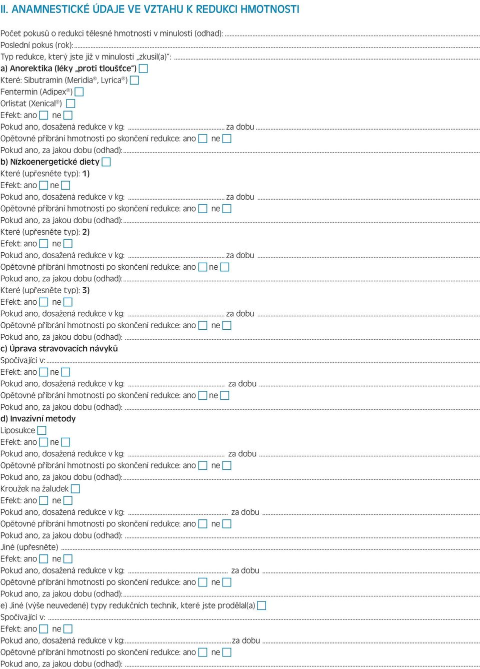 .. b) Nízkoenergetické diety Které (upřesněte typ): 1) Pokud ano, dosažená redukce v kg:... za dobu... Které (upřesněte typ): 2) Pokud ano, dosažená redukce v kg:... za dobu... Které (upřesněte typ): 3) Pokud ano, dosažená redukce v kg:.