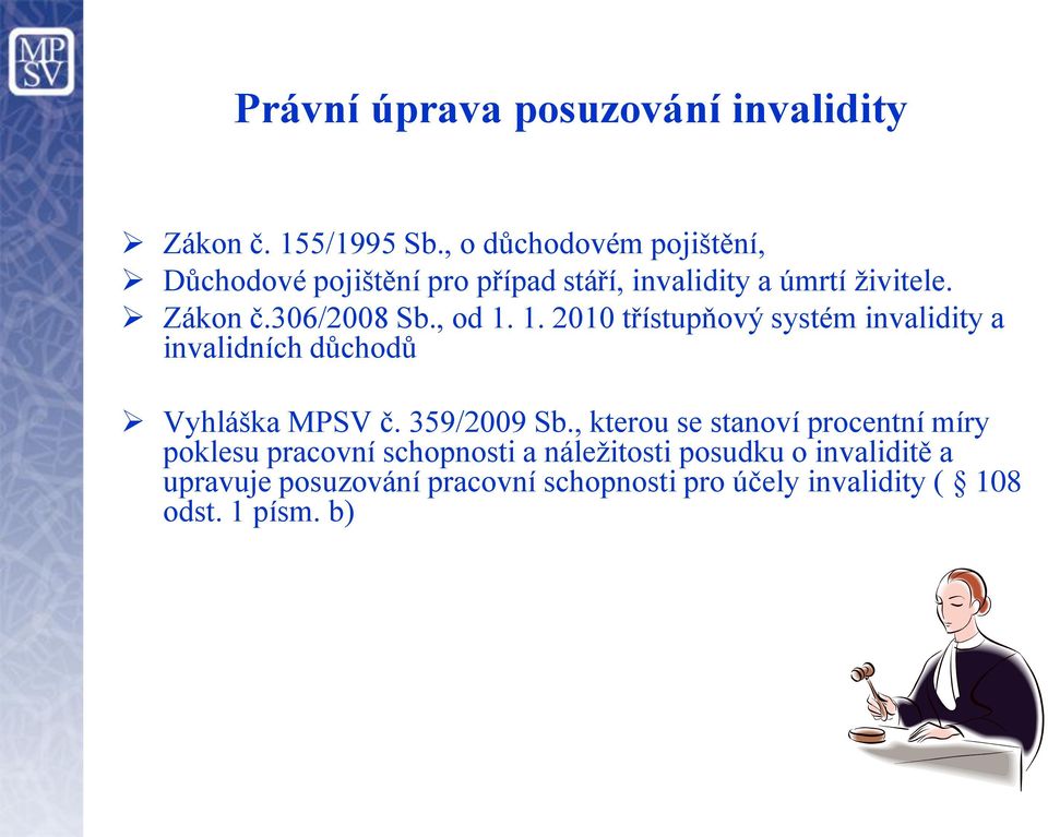 , od 1. 1. 2010 třístupňový systém invalidity a invalidních důchodů Vyhláška MPSV č. 359/2009 Sb.