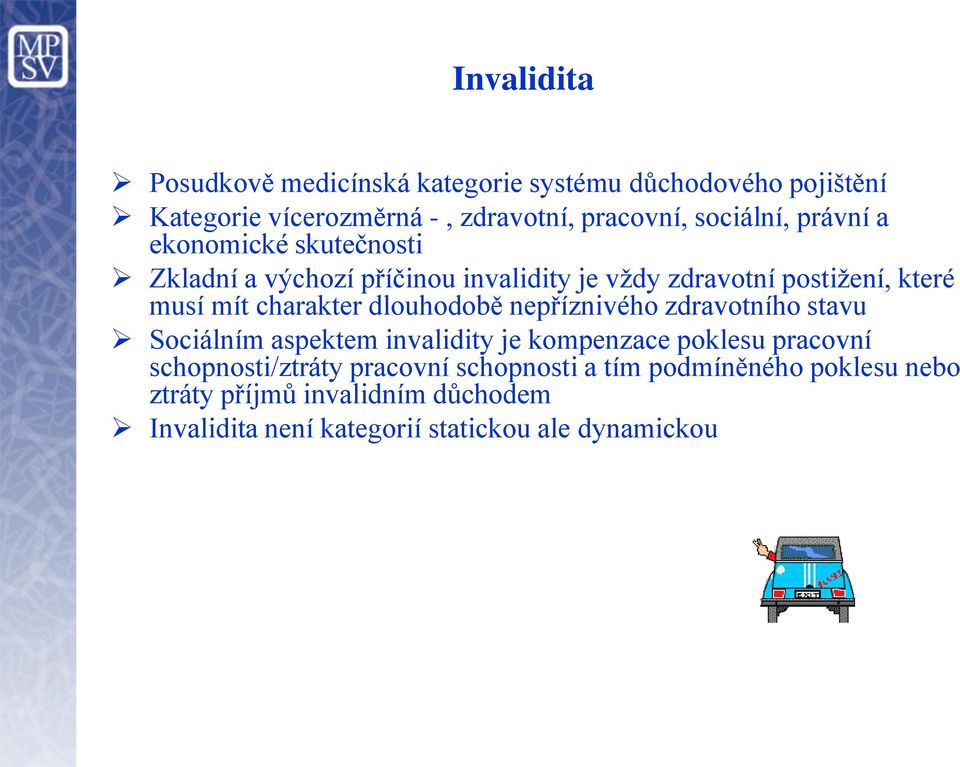 charakter dlouhodobě nepříznivého zdravotního stavu Sociálním aspektem invalidity je kompenzace poklesu pracovní