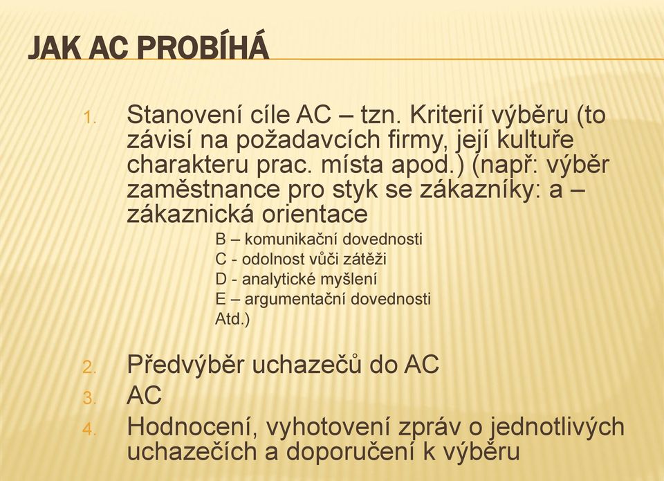 ) (např: výběr zaměstnance pro styk se zákazníky: a zákaznická orientace B komunikační dovednosti C -