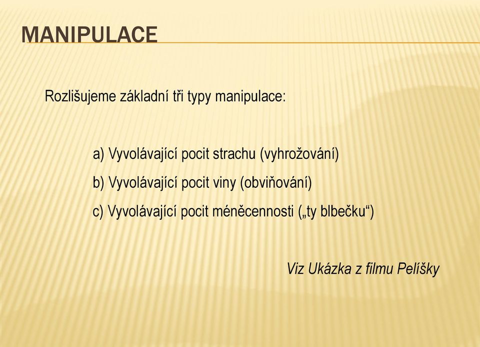 Vyvolávající pocit viny (obviňování) c) Vyvolávající