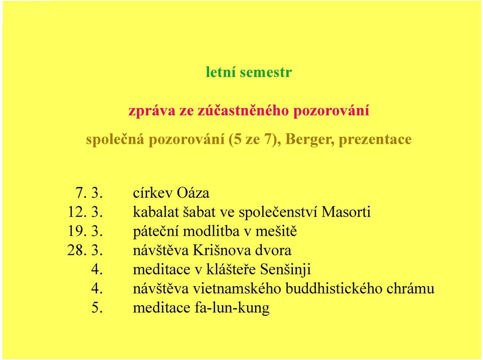 3. páteční modlitba v mešitě 28. 3. návštěva Krišnova dvora 4.