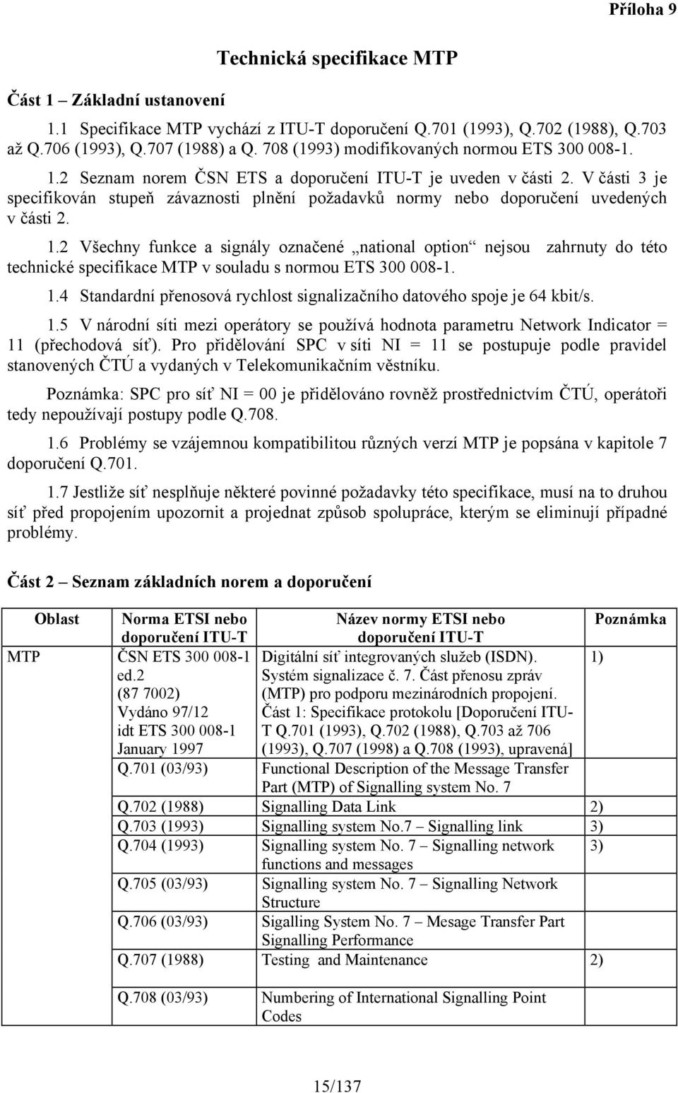 1.2 Všechny funkce a signály označené national option nejsou zahrnuty do této technické specifikace MTP v souladu s normou ETS 300 008-1. 1.