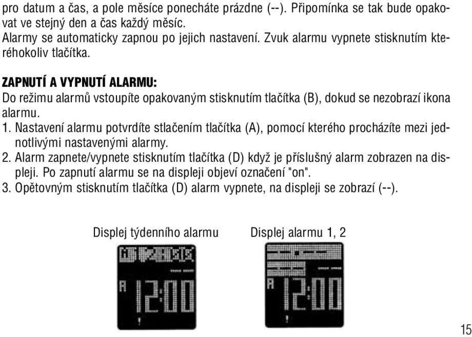 Nastavení alarmu potvrdíte stlaãením tlaãítka (A), pomocí kterého procházíte mezi jednotliv mi nastaven mi alarmy. 2.