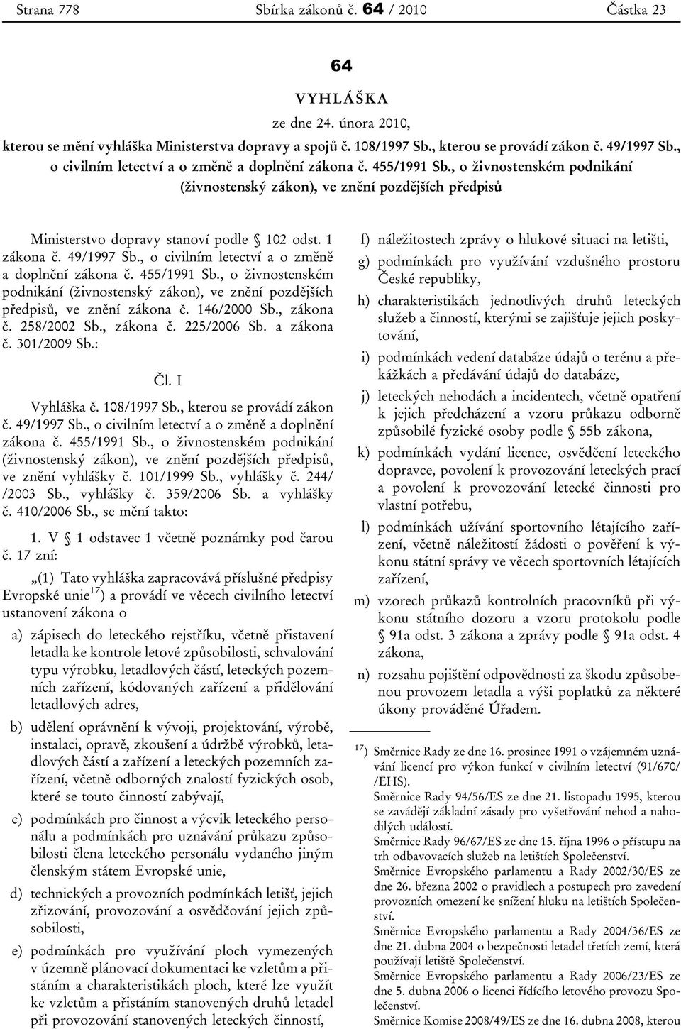 49/1997 Sb., o civilním letectví a o změně a doplnění zákona č. 455/1991 Sb., o živnostenském podnikání (živnostenský zákon), ve znění pozdějších předpisů, ve znění zákona č. 146/2000 Sb., zákona č.