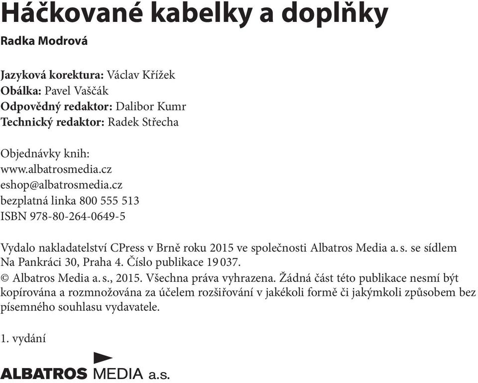 cz bezplatná linka 800 555 513 ISBN 978-80-264-0649-5 Vydalo nakladatelství CPress v Brně roku 2015 ve společnosti Albatros Media a. s. se sídlem Na Pankráci 30, Praha 4.