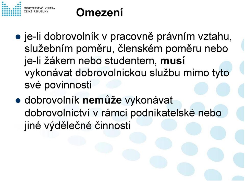 vykonávat dobrovolnickou službu mimo tyto své povinnosti dobrovolník