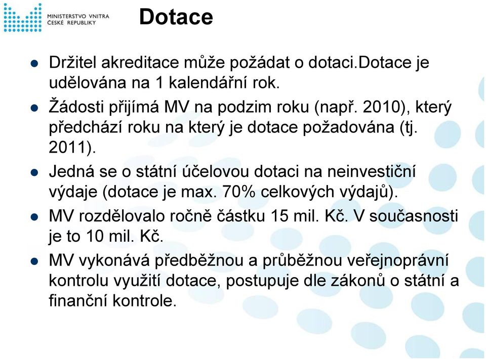 Jedná se o státní účelovou dotaci na neinvestiční výdaje (dotace je max. 70% celkových výdajů).