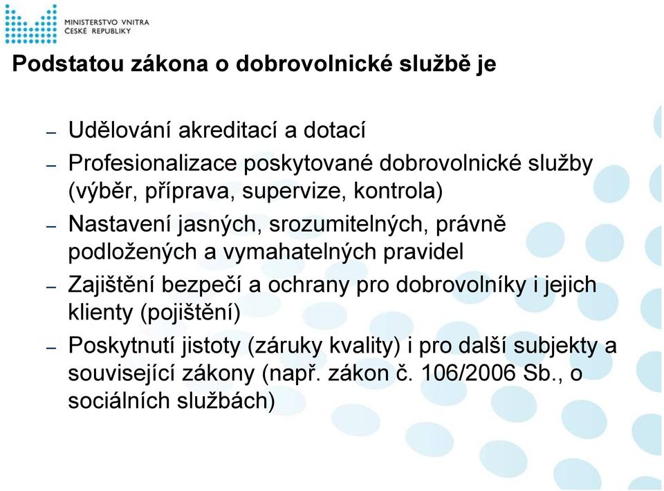 podložených a vymahatelných pravidel Zajištění bezpečí a ochrany pro dobrovolníky i jejich klienty (pojištění)