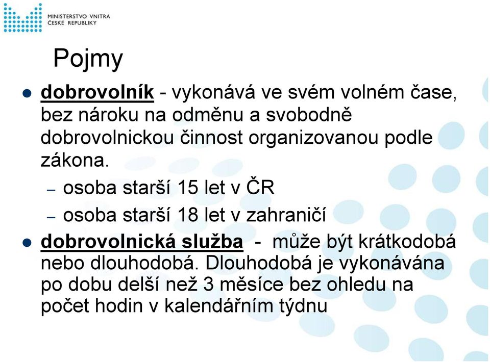 osoba starší 15 let v ČR osoba starší 18 let v zahraničí dobrovolnická služba - může