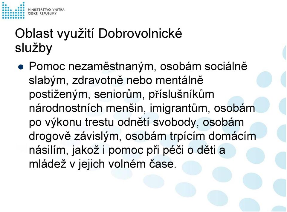 imigrantům, osobám po výkonu trestu odnětí svobody, osobám drogově závislým,