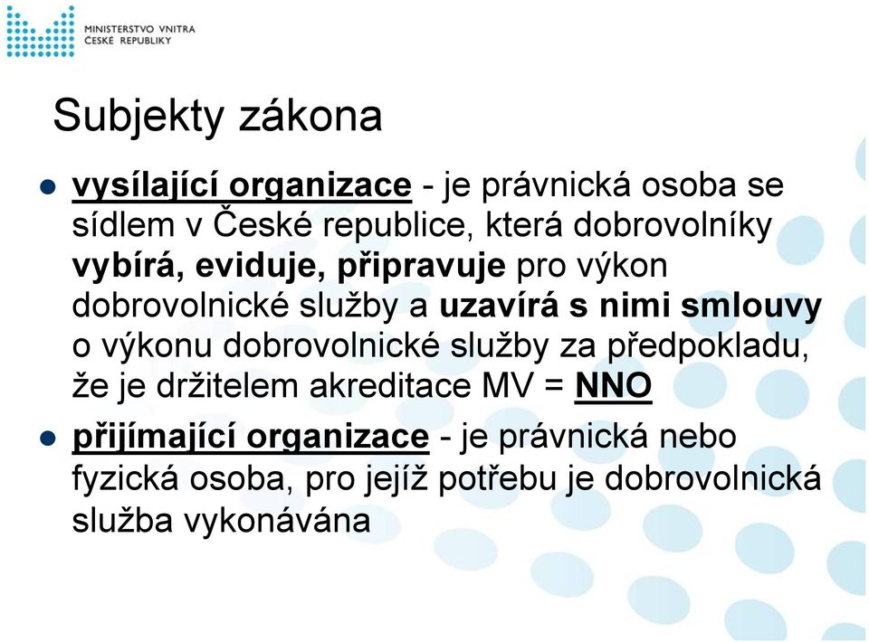 smlouvy o výkonu dobrovolnické služby za předpokladu, že je držitelem akreditace MV = NNO