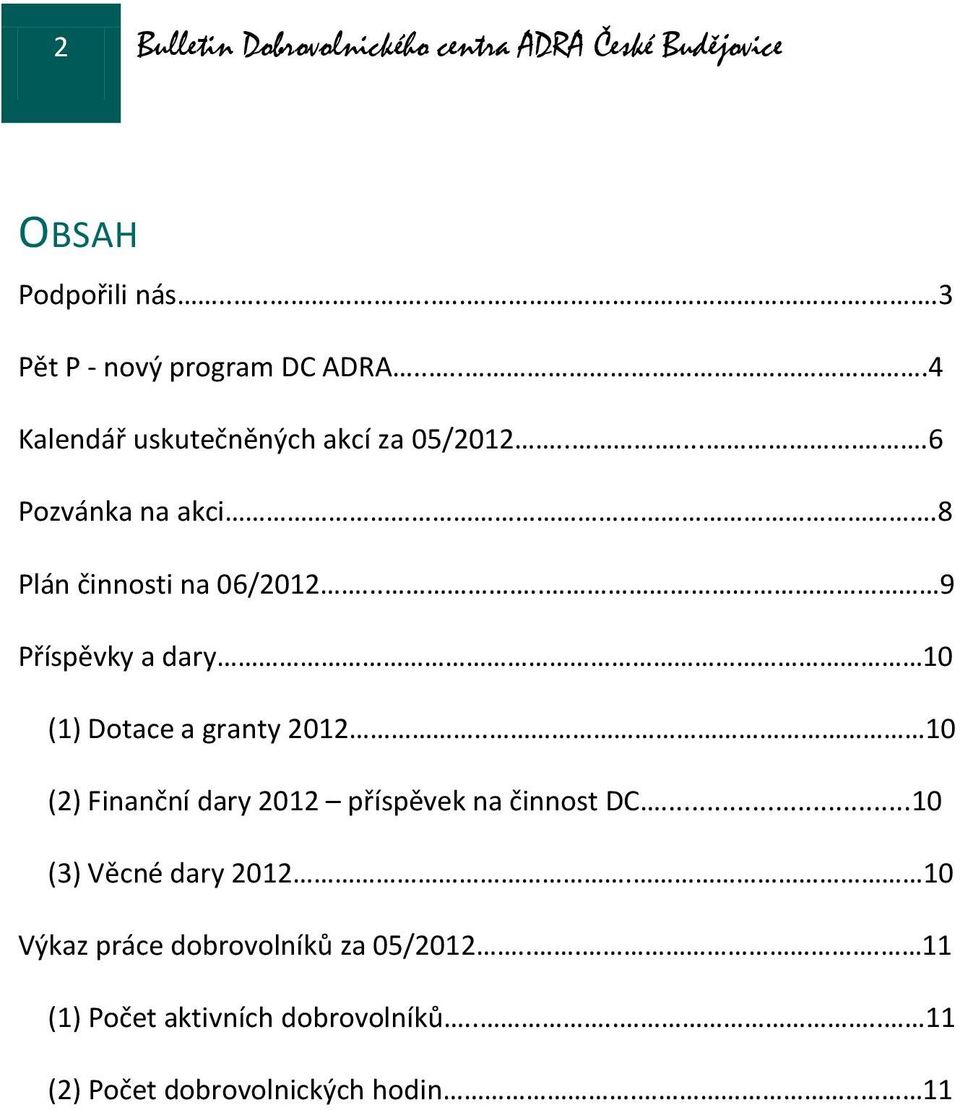 .... 9 Příspěvky a dary 10 (1) Dotace a granty 2012.. 10 (2) Finanční dary 2012 příspěvek na činnost DC.
