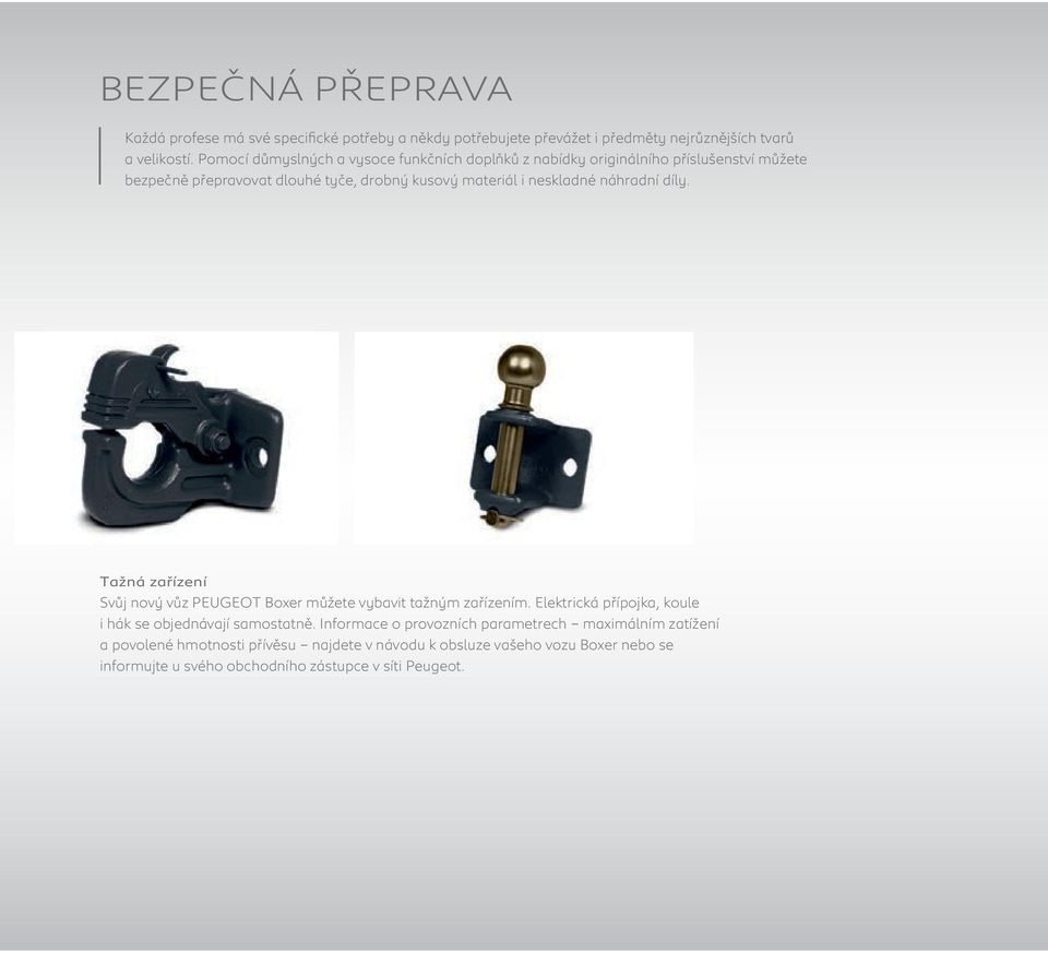 neskladné náhradní díly. Tažná zařízení Svůj nový vůz PEUGEOT Boer můžete vybavit tažným zařízením.