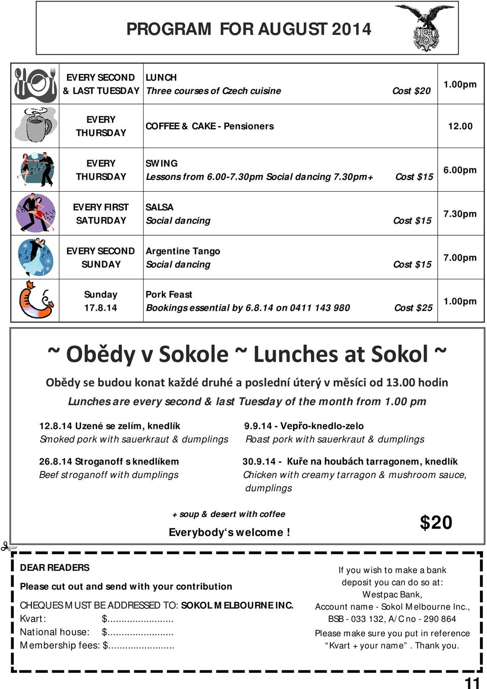 14 Pork Feast Bookings essential by 6.8.14 on 0411 143 980 Cost $25 1.00pm ~ Obědy v Sokole ~ Lunches at Sokol ~ Obědy se budou konat každé druhé a poslední úterý v měsíci od 13.